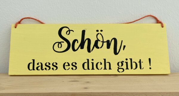 Spruchschild Schön, dass es dich gibt