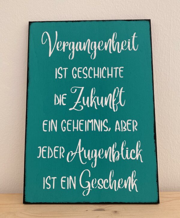 Spruchschild Vergangenheit/Zukunft/Geschenk