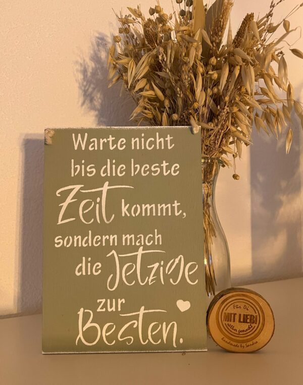 Spruchschild Warte nicht bis die beste Zeit kommt